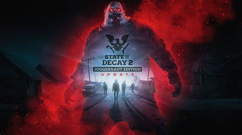 State of Decay 2: Juggernaut Edition .